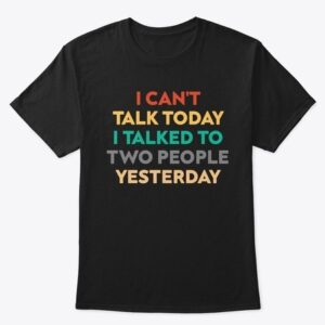 I can't talk today - T-shirt